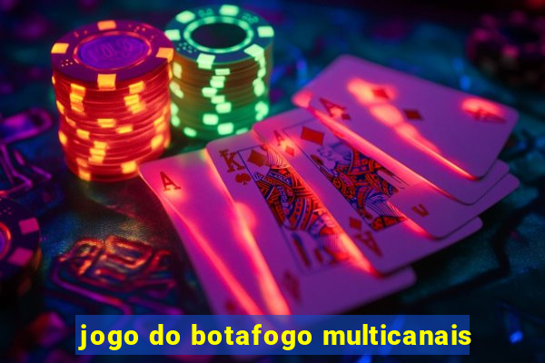 jogo do botafogo multicanais